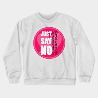 Just say no to Anatomically Incorrect hearts Crewneck Sweatshirt